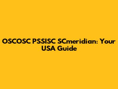 OSCOSC PSSISC SCmeridian: Your USA Guide