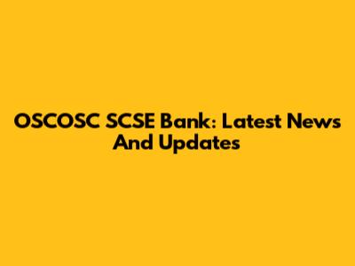 OSCOSC SCSE Bank: Latest News And Updates