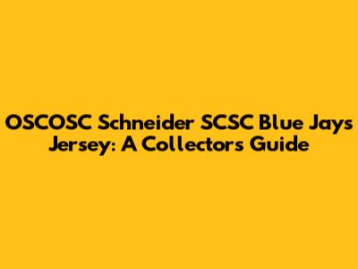 OSCOSC Schneider SCSC Blue Jays Jersey: A Collector's Guide