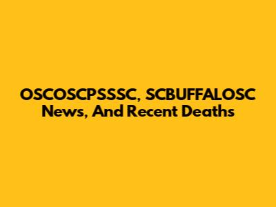 OSCOSCPSSSC, SCBUFFALOSC News, And Recent Deaths
