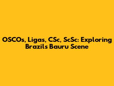 OSCOs, Ligas, CSc, ScSc: Exploring Brazil's Bauru Scene