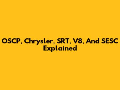 OSCP, Chrysler, SRT, V8, And SESC Explained