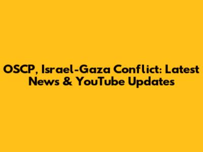 OSCP, Israel-Gaza Conflict: Latest News & YouTube Updates