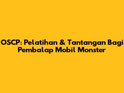 OSCP: Pelatihan & Tantangan Bagi Pembalap Mobil Monster