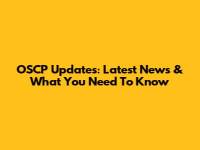 OSCP Updates: Latest News & What You Need To Know