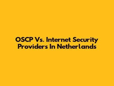 OSCP Vs. Internet Security Providers In Netherlands