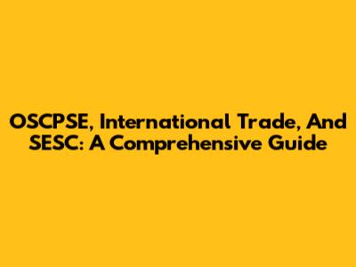 OSCPSE, International Trade, And SESC: A Comprehensive Guide