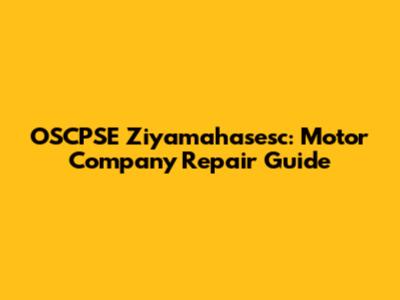 OSCPSE Ziyamahasesc: Motor Company Repair Guide