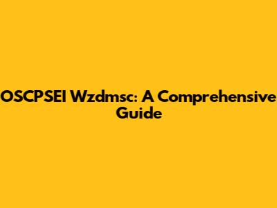 OSCPSEI Wzdmsc: A Comprehensive Guide