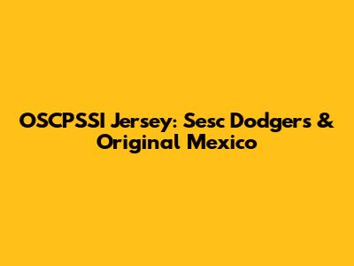 OSCPSSI Jersey: Sesc Dodgers & Original Mexico