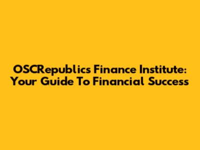 OSCRepublics Finance Institute: Your Guide To Financial Success