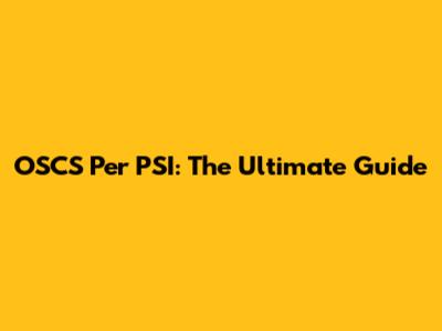 OSCS Per PSI: The Ultimate Guide