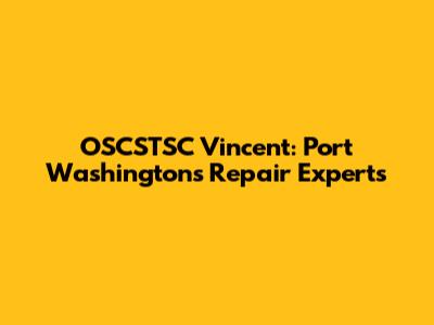 OSCSTSC Vincent: Port Washington's Repair Experts