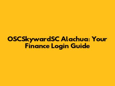 OSCSkywardSC Alachua: Your Finance Login Guide