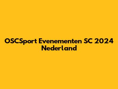 OSCSport Evenementen SC 2024 Nederland