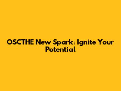 OSCTHE New Spark: Ignite Your Potential