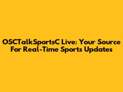 OSCTalkSportsC Live: Your Source For Real-Time Sports Updates
