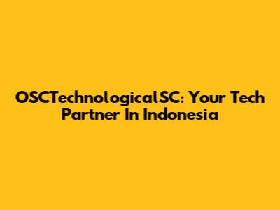 OSCTechnologicalSC: Your Tech Partner In Indonesia