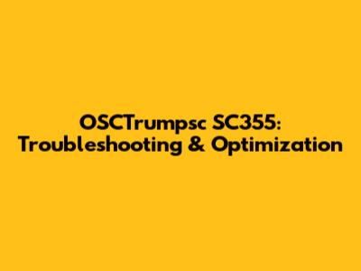 OSCTrumpsc SC355: Troubleshooting & Optimization