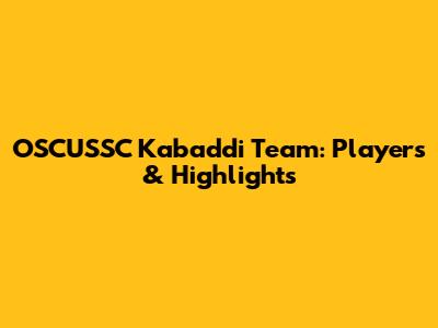 OSCUSSC Kabaddi Team: Players & Highlights