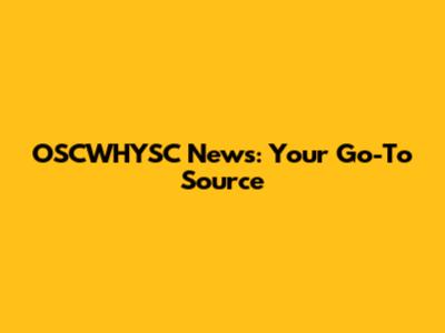 OSCWHYSC News: Your Go-To Source