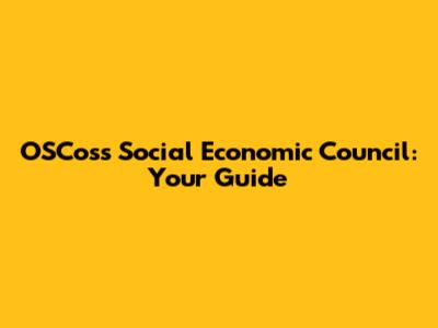 OSCoss Social Economic Council: Your Guide