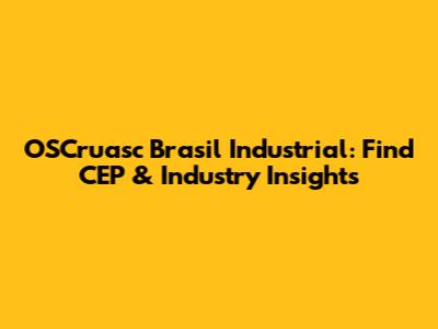 OSCruasc Brasil Industrial: Find CEP & Industry Insights