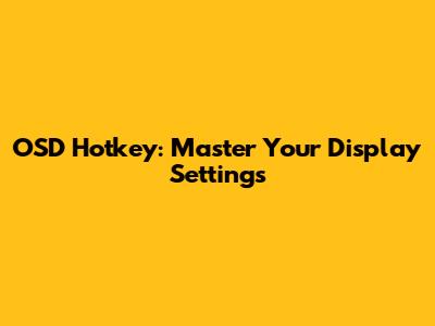 OSD Hotkey: Master Your Display Settings