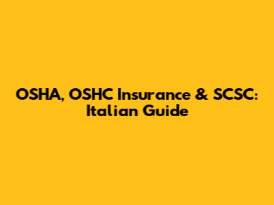 OSHA, OSHC Insurance & SCSC: Italian Guide