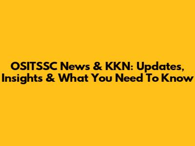 OSITSSC News & KKN: Updates, Insights & What You Need To Know