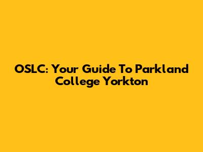 OSLC: Your Guide To Parkland College Yorkton