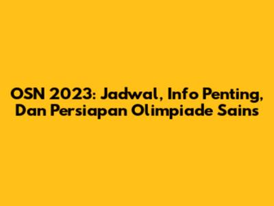 OSN 2023: Jadwal, Info Penting, Dan Persiapan Olimpiade Sains