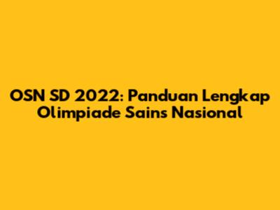 OSN SD 2022: Panduan Lengkap Olimpiade Sains Nasional