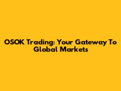 OSOK Trading: Your Gateway To Global Markets