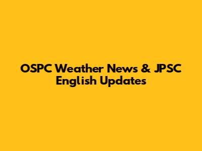 OSPC Weather News & JPSC English Updates
