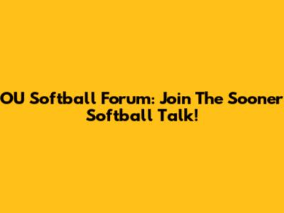 OU Softball Forum: Join The Sooner Softball Talk!