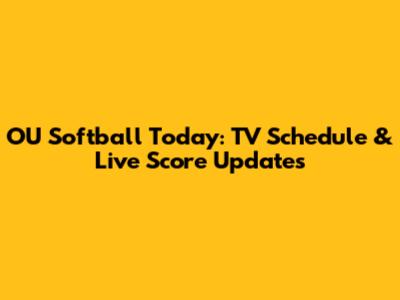OU Softball Today: TV Schedule & Live Score Updates