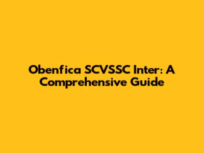 Obenfica SCVSSC Inter: A Comprehensive Guide