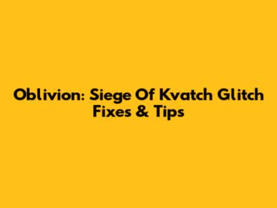 Oblivion: Siege Of Kvatch Glitch Fixes & Tips