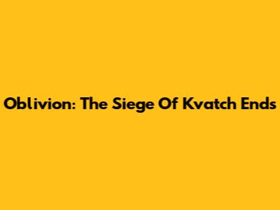 Oblivion: The Siege Of Kvatch Ends