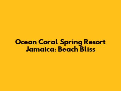Ocean Coral Spring Resort Jamaica: Beach Bliss