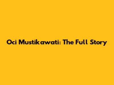Oci Mustikawati: The Full Story
