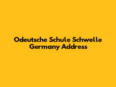 Odeutsche Schule Schwelle Germany Address