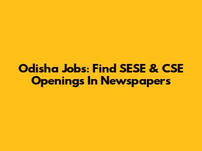 Odisha Jobs: Find SESE & CSE Openings In Newspapers
