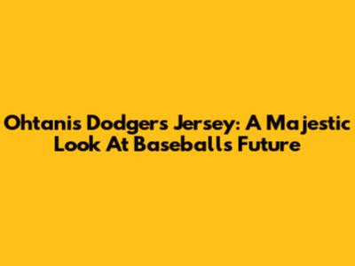 Ohtani's Dodgers Jersey: A Majestic Look At Baseball's Future