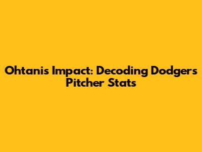 Ohtani's Impact: Decoding Dodgers Pitcher Stats