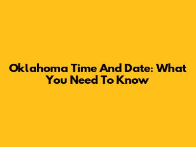 Oklahoma Time And Date: What You Need To Know