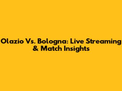 Olazio Vs. Bologna: Live Streaming & Match Insights