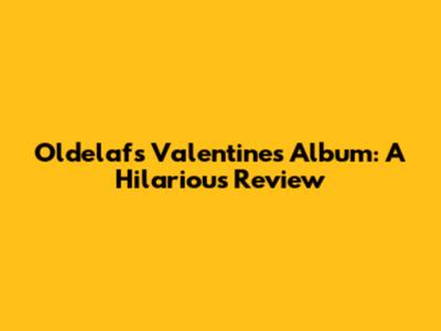 Oldelaf's Valentine's Album: A Hilarious Review