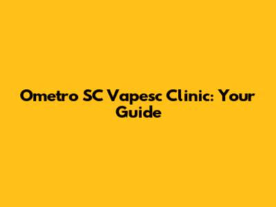 Ometro SC Vapesc Clinic: Your Guide
